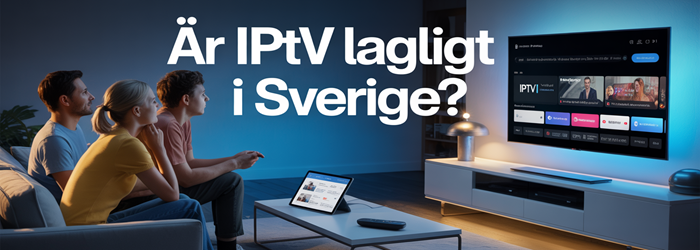 är IPTV Lagligt i Sverige?