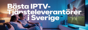 Bästa IPTV-tjänsteleverantörer i Sverige