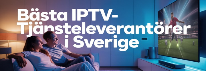 5 Bästa IPTV Sverige-abonnemangstjänster (2025)