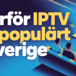 varfor iptv ar populart i sverige