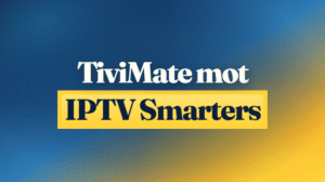 TiviMate mot IPTV Smarters