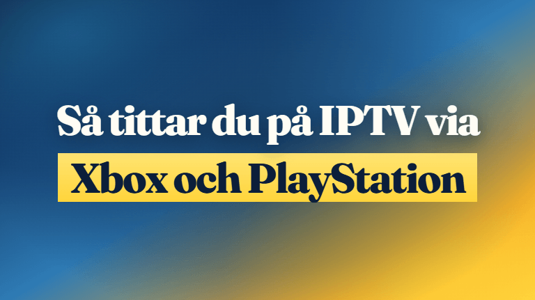 Så tittar du på IPTV via Xbox och PlayStation
